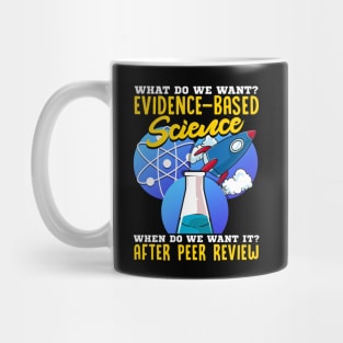 What Do We Want? Evidence-Based Science! Scientist Mug